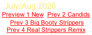 July/Aug 2026 Sign Up Preview 1 New  Prev 2 Candids  Prev 3 Big Booty Strippers Prev 4 Real Strippers Remix