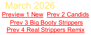 March 2026 Sign Up Preview 1 New  Prev 2 Candids  Prev 3 Big Booty Strippers Prev 4 Real Strippers Remix