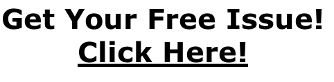 Get Your Free Issue! Click Here!