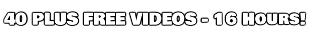 40 PLUS FREE VIDEOS - 16 Hours!