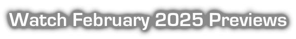 Watch February 2025 Previews