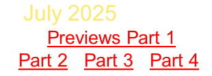 July 2025 Sign Up   Previews Part 1  Part 2   Part 3   Part 4