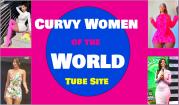 Welcome to Curvy  Women of The World Tube Site