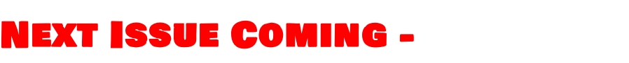 Next Issue Coming -  August 1